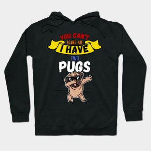 You Can't Scare Me I Have Two Pugs Hoodie